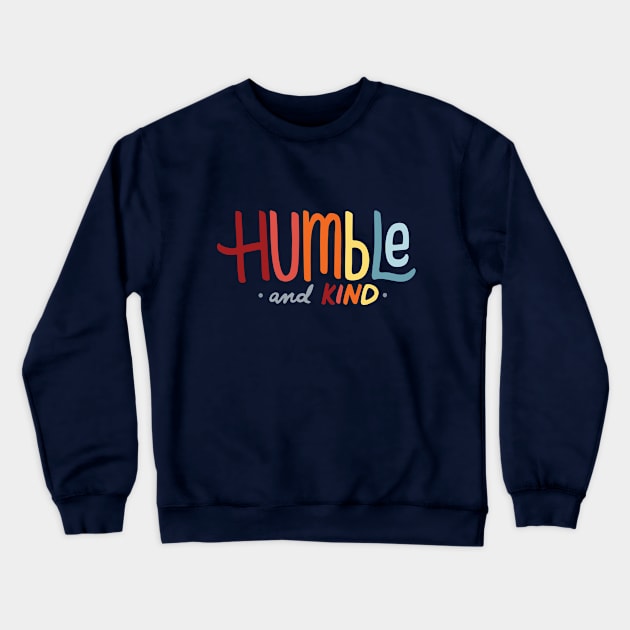 Humble and Kind Typography - GraphicLoveShop Crewneck Sweatshirt by GraphicLoveShop